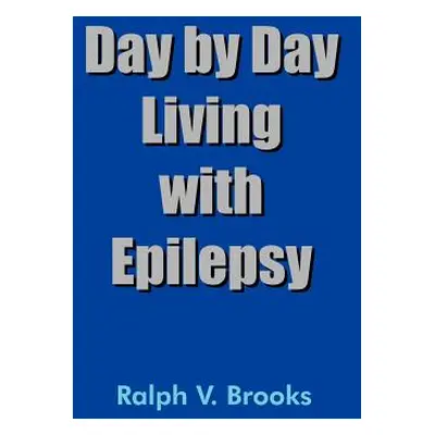 "Day by Day Living with Epilepsy" - "" ("Brooks Ralph V.")(Paperback)