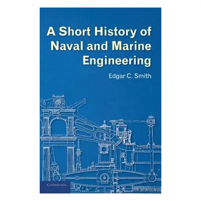 "A Short History of Naval and Marine Engineering" - "" ("Smith Edgar C.")(Paperback)