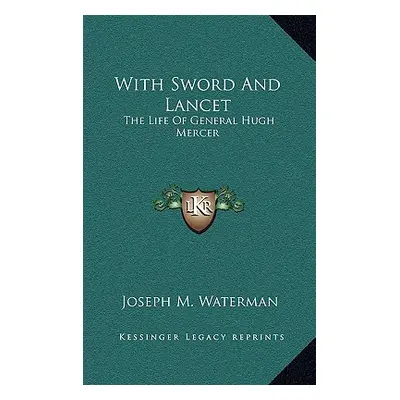 "With Sword And Lancet: The Life Of General Hugh Mercer" - "" ("Waterman Joseph M.")(Pevná vazba