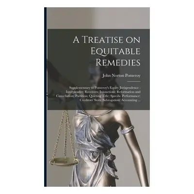 "A Treatise on Equitable Remedies: Supplementary to Pomeroy's Equity Jurisprudence: Interpleader