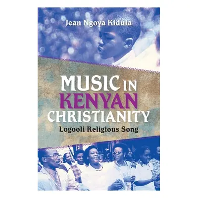 "Music in Kenyan Christianity: Logooli Religious Song" - "" ("Kidula Jean Ngoya")(Paperback)