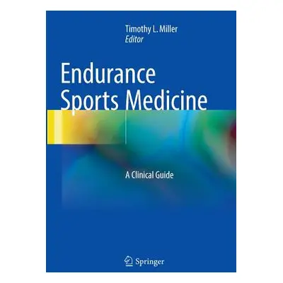 "Endurance Sports Medicine: A Clinical Guide" - "" ("Miller Timothy L.")(Paperback)