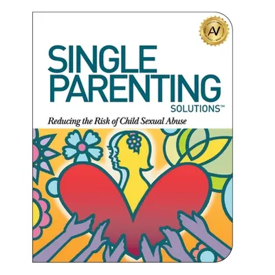 "Single Parenting Solutions: Reducing the Risk of Child Sexual Abuse" - "" ("Williams Angela")(P