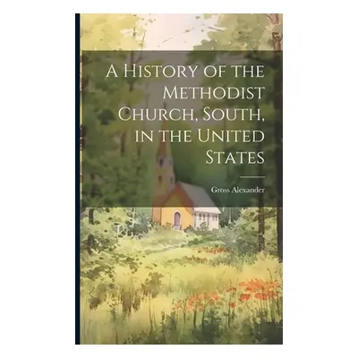 "A History of the Methodist Church, South, in the United States" - "" ("Alexander Gross")(Paperb