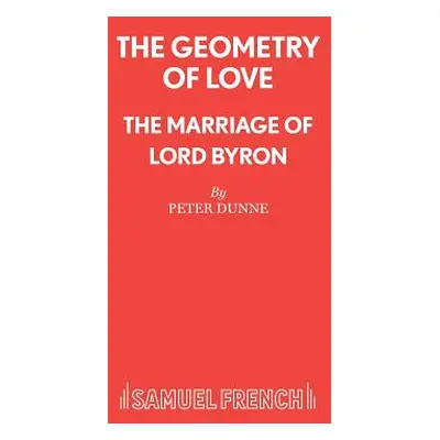 "The Geometry of Love - The Marriage of Lord Byron" - "" ("Dunne Peter")(Paperback)