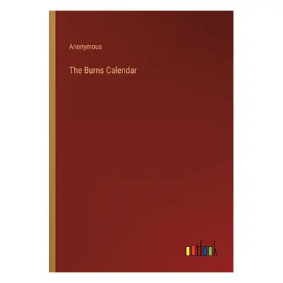 "The Burns Calendar" - "" ("Anonymous")(Paperback)