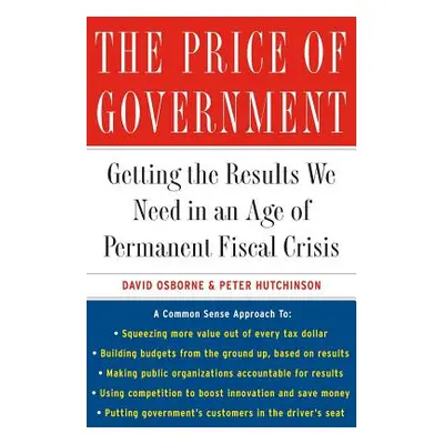 "The Price of Government: Getting the Results We Need in an Age of Permanent Fiscal Crisis" - ""