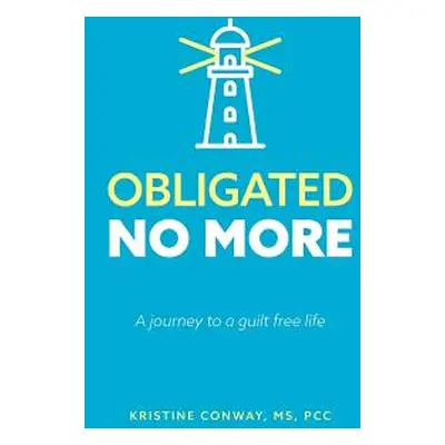 "Obligated No More: A journey to a guilt free life" - "" ("Conway Kristine")(Paperback)