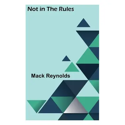 "Not in the Rules" - "" ("Reynolds Mack")(Paperback)