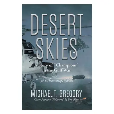 "Desert Skies: A Story of Champions" in the Gulf War"" - "" ("Michael T Gregory")(Paperback)