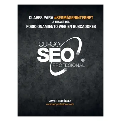 "Curso Seo Profesional@: Claves para #SerMsEnInternet a travs del posicionamiento en buscadores"