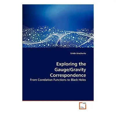 "Exploring the Gauge/Gravity Correspondence" - "" ("Uruchurtu Linda")(Paperback)