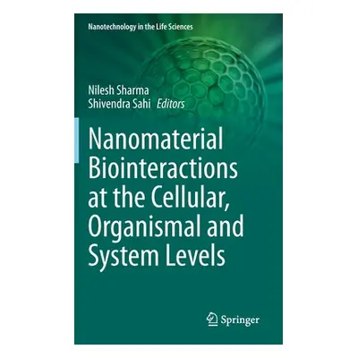 "Nanomaterial Biointeractions at the Cellular, Organismal and System Levels" - "" ("Sharma Niles