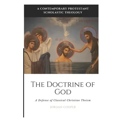 "The Doctrine of God: A Defense of Classical Christian Theism" - "" ("Cooper Jordan B.")(Paperba