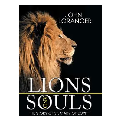 "Lions and Souls: The Story of St. Mary of Egypt" - "" ("Loranger John")(Pevná vazba)