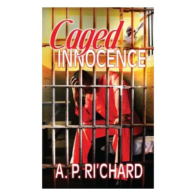 "Caged Innocence" - "" ("Ri'chard A. P.")(Paperback)