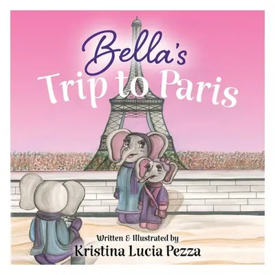 "Bella's Trip to Paris: The Bella Lucia Series, Book 7" - "" ("Pezza Kristina Lucia")(Paperback)