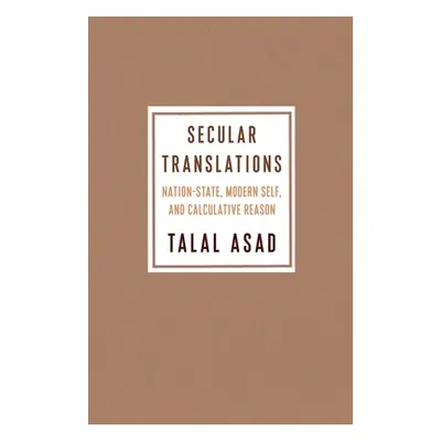 "Secular Translations: Nation-State, Modern Self, and Calculative Reason" - "" ("Asad Talal")(Pe