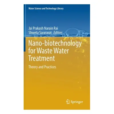 "Nano-Biotechnology for Waste Water Treatment: Theory and Practices" - "" ("Rai Jai Prakash Nara