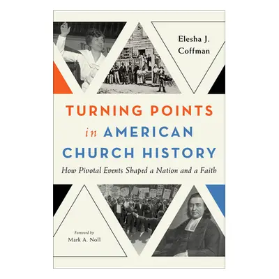 "Turning Points in American Church History: How Pivotal Events Shaped a Nation and a Faith" - ""