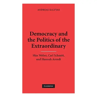 "Democracy and the Politics of the Extraordinary" - "" ("Kalyvas Andreas")(Pevná vazba)