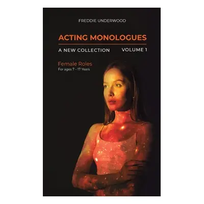 "Acting Monologues A New Collection Volume I" - "" ("Underwood Freddie")(Paperback)