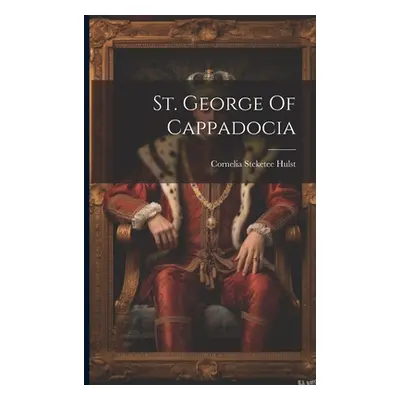 "St. George Of Cappadocia" - "" ("Hulst Cornelia Steketee")(Paperback)