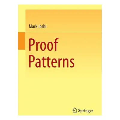 "Proof Patterns" - "" ("Joshi Mark")(Paperback)