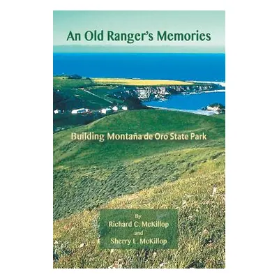 "An Old Ranger's Memories: Building Montaa de Oro State Park" - "" ("McKillop Richard")(Paperbac