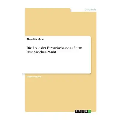 "Die Rolle der Fernreisebusse auf dem europischen Markt" - "" ("Marabou Aissa")(Paperback)