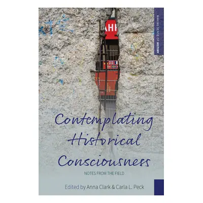 "Contemplating Historical Consciousness: Notes from the Field" - "" ("Clark Anna")(Paperback)