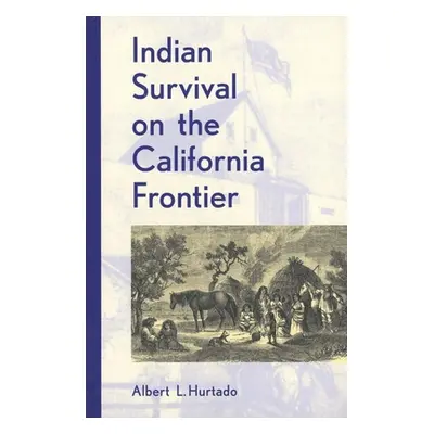 "Indian Survival on the California Frontier" - "" ("Hurtado Albert L.")(Paperback)