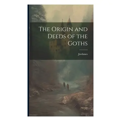 "The Origin and Deeds of the Goths" - "" ("Jordanes")(Pevná vazba)