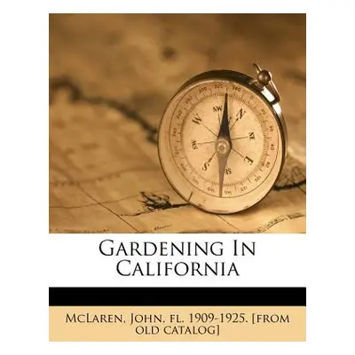 "Gardening in California" - "" ("McLaren John Fl 1909-1925 [from Old")(Paperback)