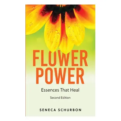 "Flower Power: Essences That Heal" - "" ("Schurbon Seneca")(Paperback)