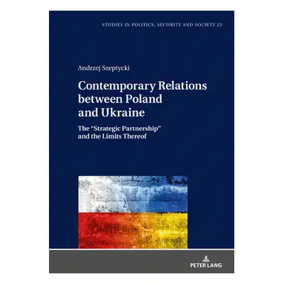 "Contemporary Relations between Poland and Ukraine: The Strategic Partnership" and the Limits Th