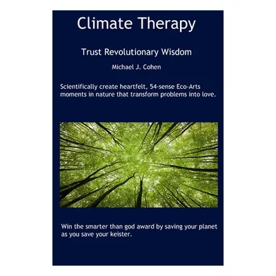 "Climate Therapy: Trust Revolutionary Wisdom" - "" ("Cohen Ph. D. Michael J.")(Paperback)