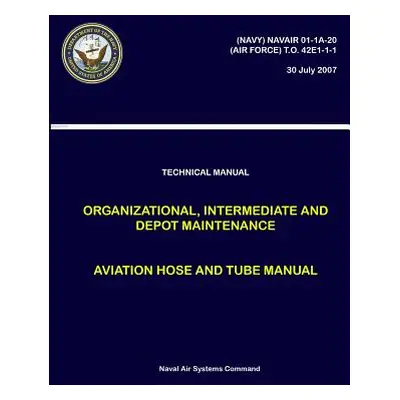 "Technical Manual - Organizational, Intermediate and Depot Maintenance - Aviation Hose and Tube 