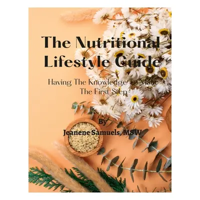 "The Nutritional Lifestyle Guide: Having the Knowledge to Make the First Step" - "" ("Samuels Je