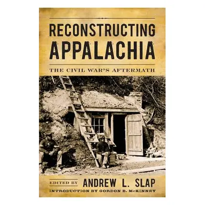 "Reconstructing Appalachia: The Civil War's Aftermath" - "" ("Slap Andrew L.")(Paperback)