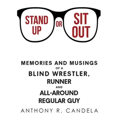 "Stand Up or Sit Out: Memories and Musings of a Blind Wrestler, Runner and All-around Regular Gu