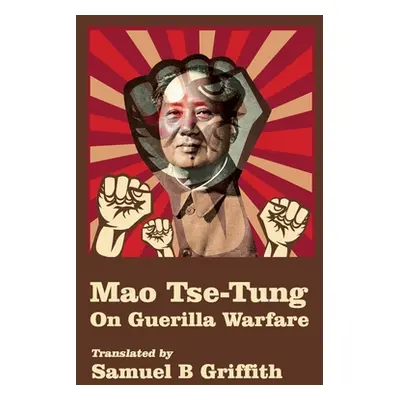 "Mao TSE-TUNG On Guerrilla Warfare" - "" ("Brigadier General Samuel B Griffith")(Paperback)