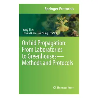 "Orchid Propagation: From Laboratories to Greenhouses--Methods and Protocols" - "" ("Lee Yung-I"