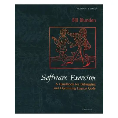 "Software Exorcism: A Handbook for Debugging and Optimizing Legacy Code" - "" ("Blunden Bill")(P