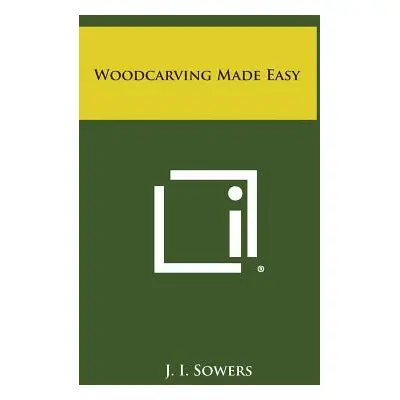 "Woodcarving Made Easy" - "" ("Sowers J. I.")(Pevná vazba)