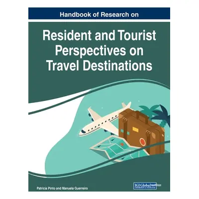 "Handbook of Research on Resident and Tourist Perspectives on Travel Destinations" - "" ("Pinto 