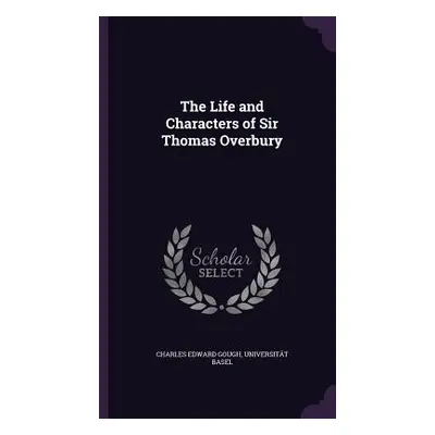 "The Life and Characters of Sir Thomas Overbury" - "" ("Gough Charles Edward")(Pevná vazba)