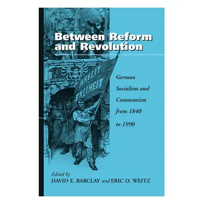 "Between Reform and Revolution: German Socialism and Communism from 1840 to 1990" - "" ("Barclay