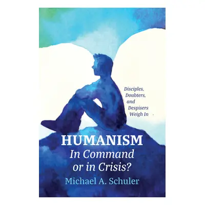 "Humanism: In Command or in Crisis?" - "" ("Schuler Michael A.")(Pevná vazba)