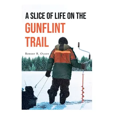 "A Slice of Life on the Gunflint Trail" - "" ("Olson Robert R.")(Paperback)